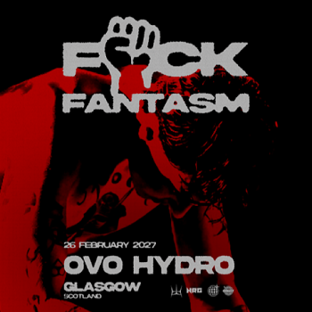 FANTASM, OVO HYDRO GLASGOW, FRIDAY 26TH FEBRUARY 2027 